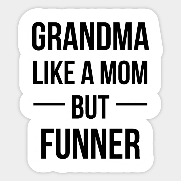 Grandma Like A Mom But Funner Sticker by teegear